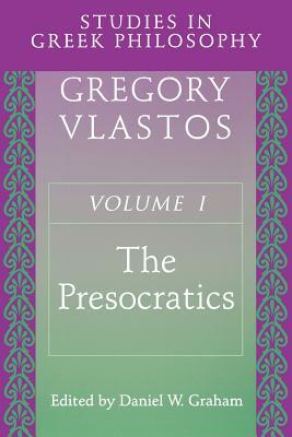 Studies in Greek Philosophy, Volume I: The Presocratics by Gregory Vlastos