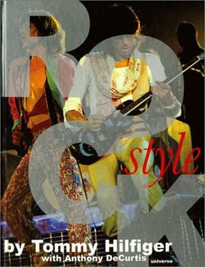Rock Style: A Book of Rock, Hip-Hop, Pop, R&B, Punk, Funk and the Fashions That Give Looks to Those Sounds by Tommy Hilfiger