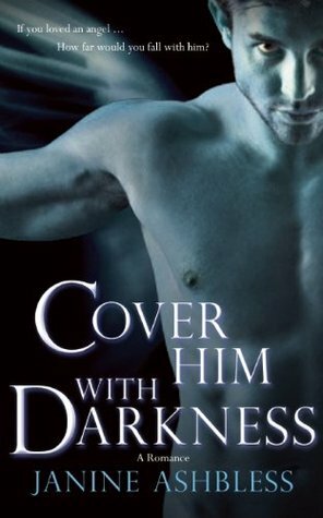 Cover Him With Darkness by Janine Ashbless