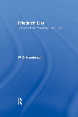 Friedrich List: Economist and Visionary 1789-1846 by William Henderson