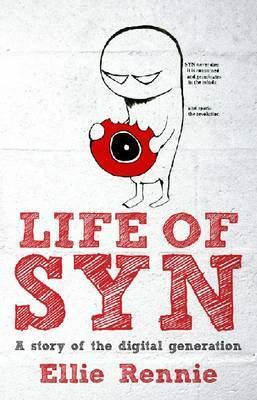 Life of SYN: A Story of the Digital Generation by Ellie Rennie
