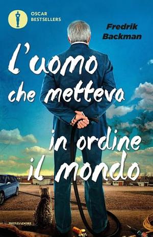 L'uomo che metteva in ordine il mondo by Fredrik Backman