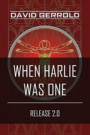 When HARLIE Was One: Release 2.0 by David Gerrold