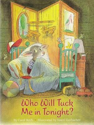 Who Will Tuck Me In Tonight? by Valeri Gorbachev, Carol Roth