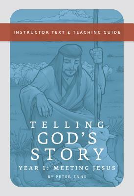 Telling God's Story, Year One: Meeting Jesus: Instructor Text & Teaching Guide by Peter Enns