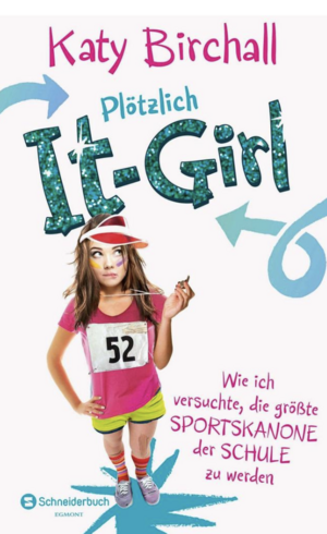 Plötzlich It-Girl - Wie ich versuchte, die größte Sportskanone der Schule zu werden by Katy Birchall