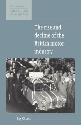 The Rise and Decline of the British Motor Industry by Roy Chruch, Roy Church