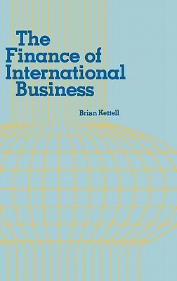 The Finance of International Business. by Brian Kettell, Lsi, Steven Bell