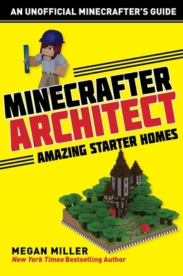 Minecrafter Architect: Amazing Starter Homes by Megan Miller