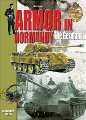 Armor in Normandy - The Germans by Alexandre Thers