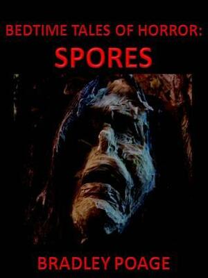 Bedtime Tales of Horror: Spores by Bradley Poage