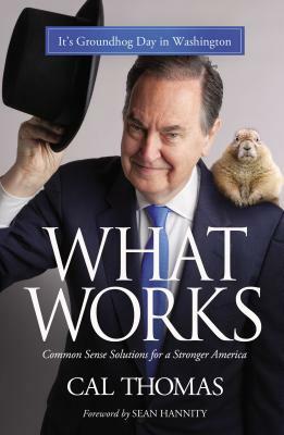 What Works: Common Sense Solutions for a Stronger America by Cal Thomas