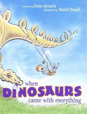 When Dinosaurs Came with Everything by Elise Broach, David Small