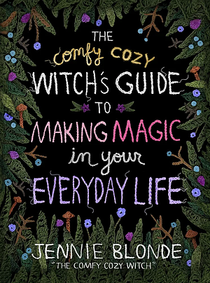 The Comfy Cozy Witch's Guide to Making Magic in Your Everyday Life by Jennie Blonde