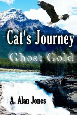 Cat's Journey: Ghost Gold by A. Alan Jones