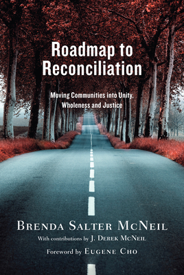 Roadmap to Reconciliation: Moving Communities Into Unity, Wholeness and Justice by Brenda Salter McNeil