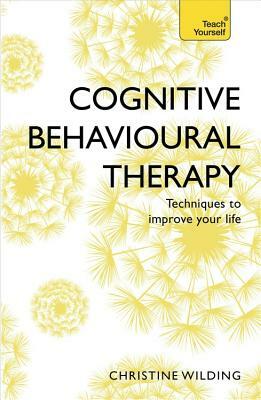 Cognitive Behavioural Therapy (Cbt): Teach Yourself by Christine Wilding