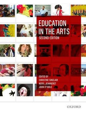 Education in the Arts 2e by Neryl Jeanneret, Christine Sinclair, John O'Toole