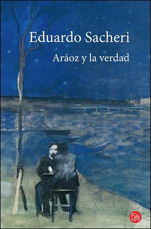 Araoz y la verdad by Eduardo Sacheri, Eduardo Sacheri