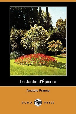 Le Jardin D'Epicure (Dodo Press) by Anatole France