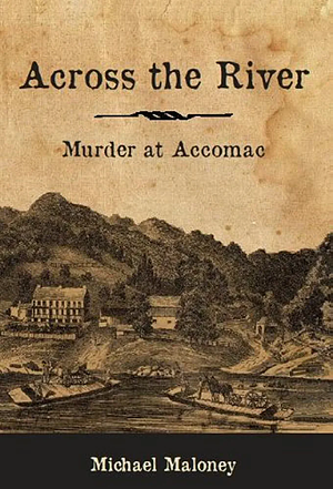 Across the River: Murder at Accomac by Michael Maloney