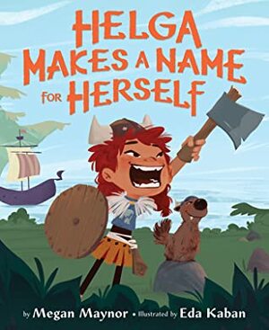 Helga Makes a Name for Herself by Megan Maynor, Eda Kaban