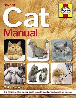 Haynes Cat Manual: The Complete Step-by-step Guide to Understanding and Caring for Your Cat by Claire Bessant