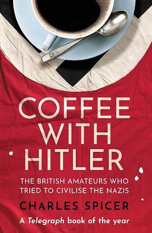 Coffee with Hitler by Charles Spicer