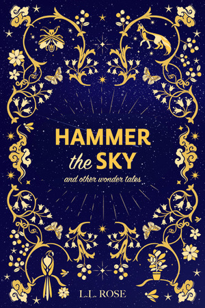 Hammer the Sky (and Other Wonder Tales) by LL Rose