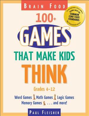 Brain Food: 100+ Games That Make Kids Think by Paul Fleisher