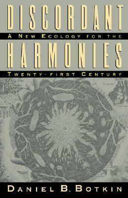 Discordant Harmonies: A New Ecology for the Twenty-First Century by Daniel B. Botkin