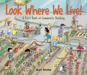Look Where We Live!: A First Book of Community Building by Scot Ritchie