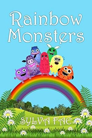 Rainbow Monsters: Meet The Rainbow Monsters by Sylva Fae