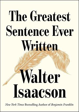The Greatest Sentence Ever Written by Walter Isaacson