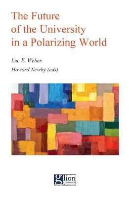 The Future of the University in a Polarizing World by Howard Newby, Luc E. Weber