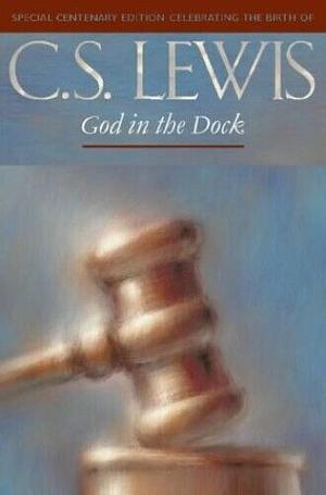 God in the Dock: Essays on Theology and Ethics by C.S. Lewis