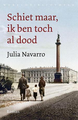 Schiet maar, ik ben toch al dood by Julia Navarro