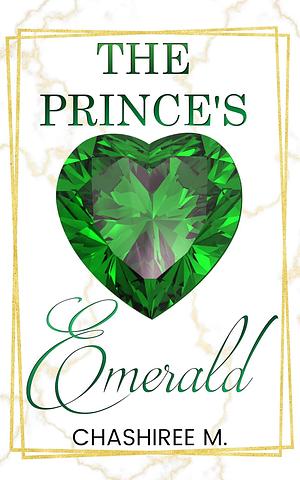 The Prince's Emerald by ChaShiree M.