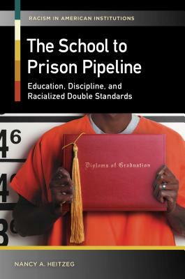 The School-to-Prison Pipeline: Education, Discipline, and Racialized Double Standards by Nancy A. Heitzeg