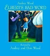 Elbert's Bad Word by Audrey Wood, Don Wood