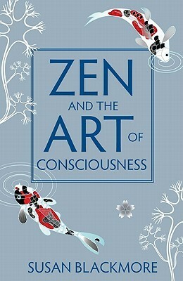 Zen and the Art of Consciousness by Susan Blackmore