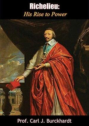 Richelieu: His Rise to Power by Carl J. Burckhardt