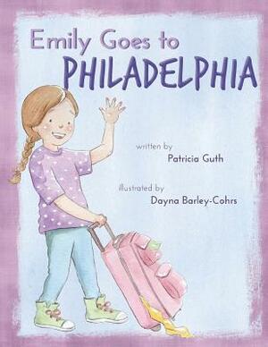 Emily Goes to Philadelphia by Patricia Guth