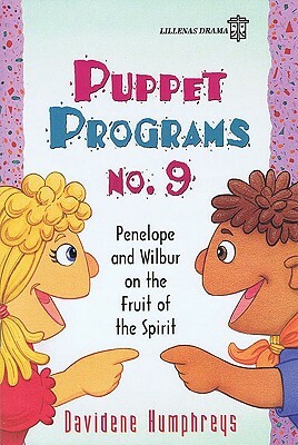 Puppet Programs No. 9: Penelope and Wilbur on the Fruit of the Spirit by Davidene Humphreys