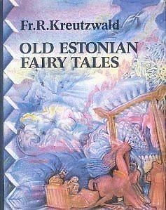 Old Estonian Fairy Tales by Peeter Ulas, Friedrich Reinhold Kreutzwald