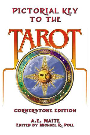 A E Waite's Pictorial Key to the Tarot: By the Creator of the Best Known Tarot Deck by A. E. Waite