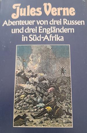 Abenteuer von drei Russen und drei Engländern in Süd-Afrika by Jules Verne