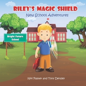 Riley's Magic Shield: New School Adventures by Tony Densley, Niki Palmer