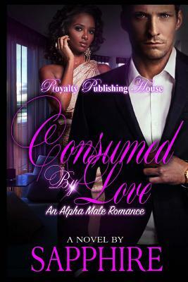 Consumed By Love by Sapphire