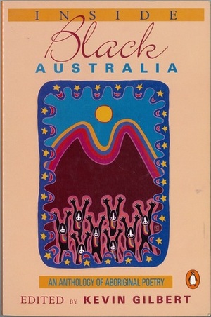 Inside Black Australia: An Anthology of Aboriginal Poetry by Rhonda Samuel Napurrurla, Julie Watson Nungarrayi, Archie Weller, Frank Doolan, Jack Davis, Charmaine Papertalk-green, Joy Williams, Graham Brady, Lionel Fogarty, Gerry Bostock, Grandfather Koori, Laury Wells, Vicki Davey, Pam Errinaron-Williams, Jim Everett, Daisy Utemorrah, Steve Barney, Debby Barben, Stephen Clayton, Bobbi Sykes, Oodgeroo, Hyllus Maris, W. Les Russell, Eva Johnson, Jennie Hargraves Nampijinpa, Colin Johnson, Robert Walker, Irene James Napurrurla, Ernie Dingo, Maureen Watson, Dyan Newson, Mary Duroux, Beryl Philip-Carmichael, Selwyn Hughes, Elizabeth Brown, Errol West, Kevin Gilbert, Luke Roma, Jim Carlson, Iris Clayton, Rex Marshall, Valerie Patterson Napanangka, Pansy Rose Napaljarri